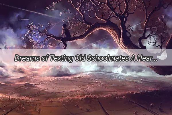 Dreams of Texting Old Schoolmates A Heartwarming Journey Through the Digital Veil